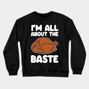 All about that baste turkey Crewneck Sweatshirt